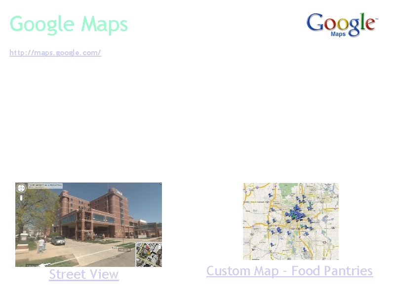 Google Maps http: //maps. google. com/ Google Maps is a two-dimensional map service that