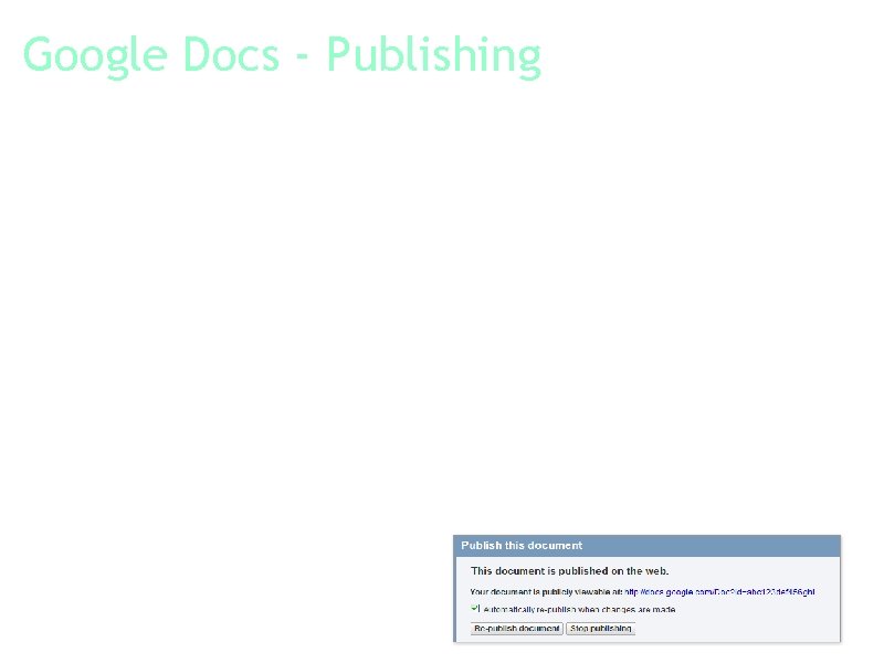 Google Docs - Publishing Publish your work as a web page. You can publish