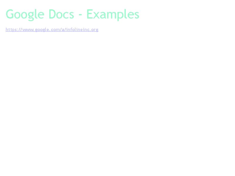 Google Docs - Examples https: //www. google. com/a/infolineinc. org a. Shared spreadsheet for Ohio