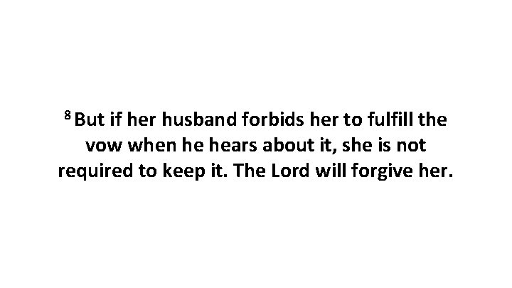 8 But if her husband forbids her to fulfill the vow when he hears