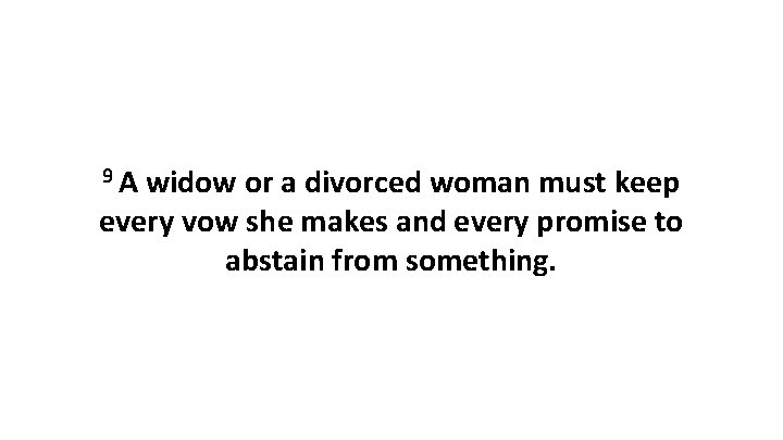 9 A widow or a divorced woman must keep every vow she makes and