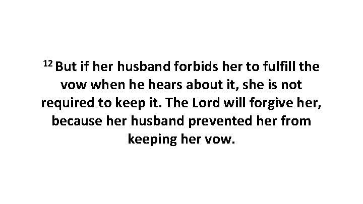 12 But if her husband forbids her to fulfill the vow when he hears