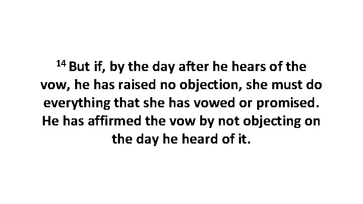 14 But if, by the day after he hears of the vow, he has