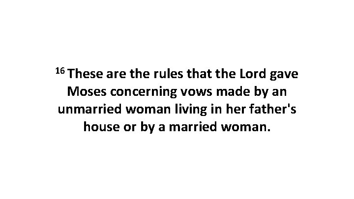 16 These are the rules that the Lord gave Moses concerning vows made by