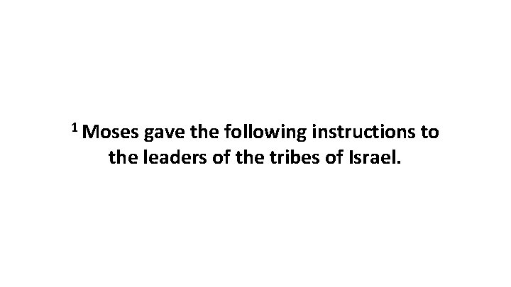 1 Moses gave the following instructions to the leaders of the tribes of Israel.