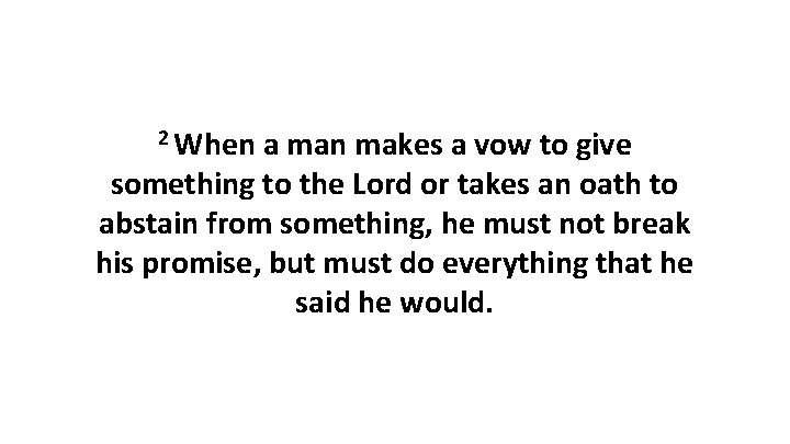 2 When a man makes a vow to give something to the Lord or
