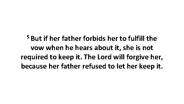 5 But if her father forbids her to fulfill the vow when he hears