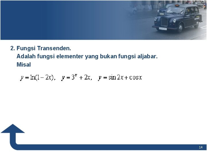 2. Fungsi Transenden. Adalah fungsi elementer yang bukan fungsi aljabar. Misal 14 2. Fungsi Transenden. Adalah fungsi elementer yang bukan fungsi aljabar. Misal 14