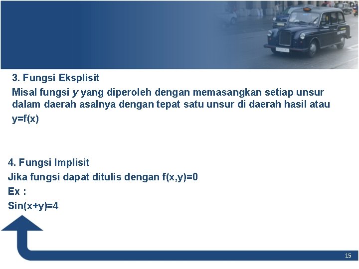 3. Fungsi Eksplisit Misal fungsi y yang diperoleh dengan memasangkan setiap unsur dalam daerah 3. Fungsi Eksplisit Misal fungsi y yang diperoleh dengan memasangkan setiap unsur dalam daerah