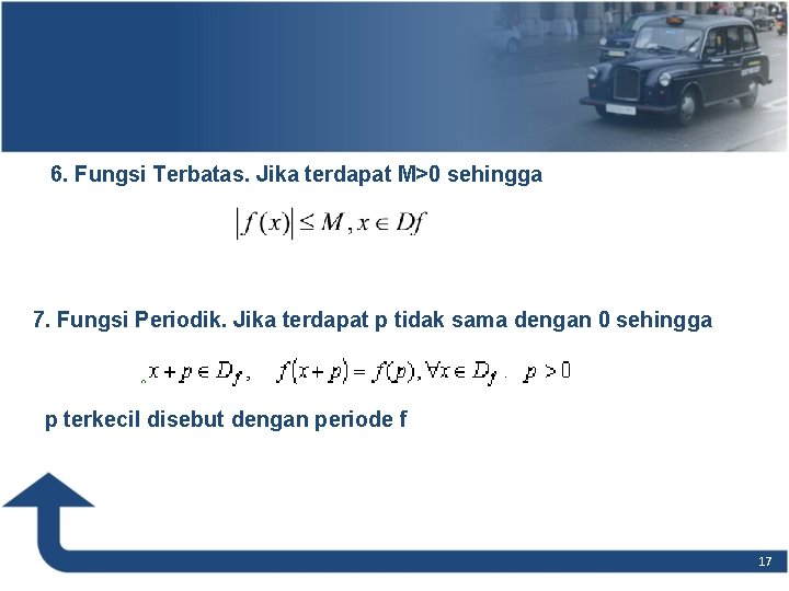 6. Fungsi Terbatas. Jika terdapat M>0 sehingga 7. Fungsi Periodik. Jika terdapat p tidak 6. Fungsi Terbatas. Jika terdapat M>0 sehingga 7. Fungsi Periodik. Jika terdapat p tidak