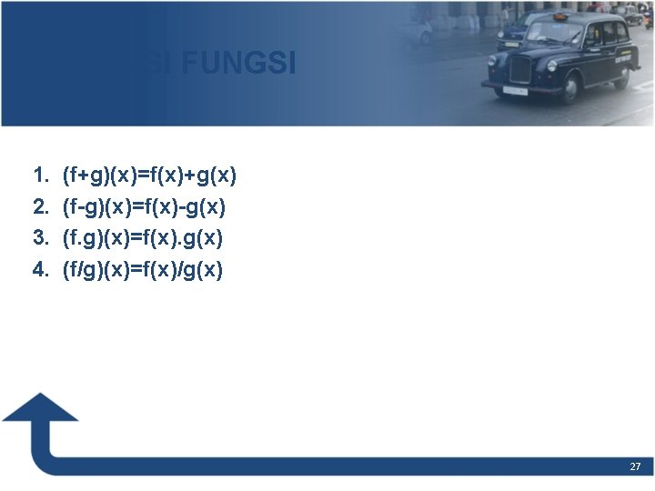 OPERASI FUNGSI 1. 2. 3. 4. (f+g)(x)=f(x)+g(x) (f-g)(x)=f(x)-g(x) (f. g)(x)=f(x). g(x) (f/g)(x)=f(x)/g(x) 27 OPERASI FUNGSI 1. 2. 3. 4. (f+g)(x)=f(x)+g(x) (f-g)(x)=f(x)-g(x) (f. g)(x)=f(x). g(x) (f/g)(x)=f(x)/g(x) 27