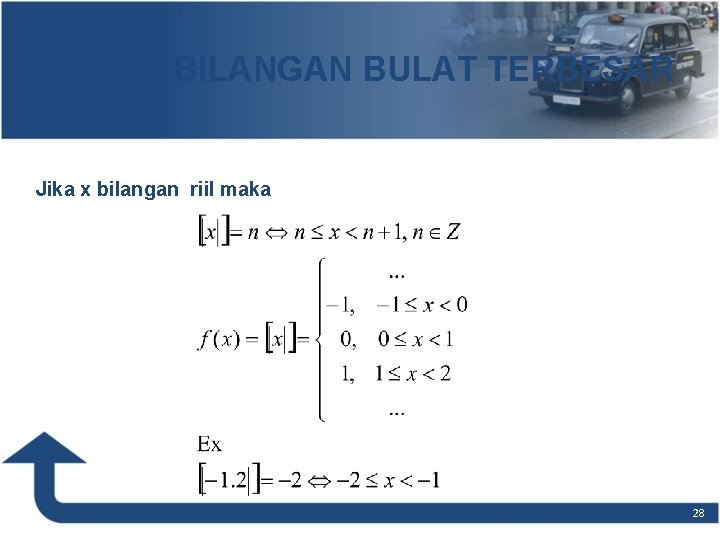 FUNGSI BILANGAN BULAT TERBESAR Jika x bilangan riil maka 28 FUNGSI BILANGAN BULAT TERBESAR Jika x bilangan riil maka 28