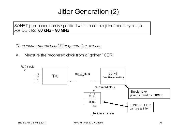 Jitter Generation (2) SONET jitter generation is specified within a certain jitter frequency range. Jitter Generation (2) SONET jitter generation is specified within a certain jitter frequency range.