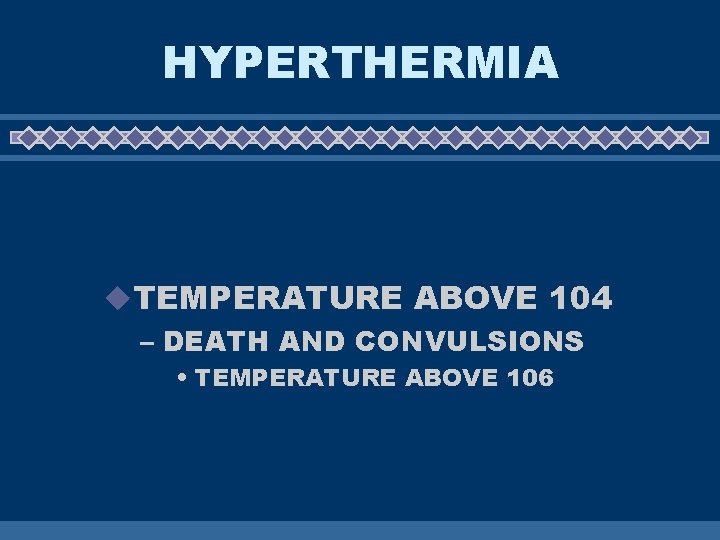 HYPERTHERMIA u. TEMPERATURE ABOVE 104 – DEATH AND CONVULSIONS • TEMPERATURE ABOVE 106 