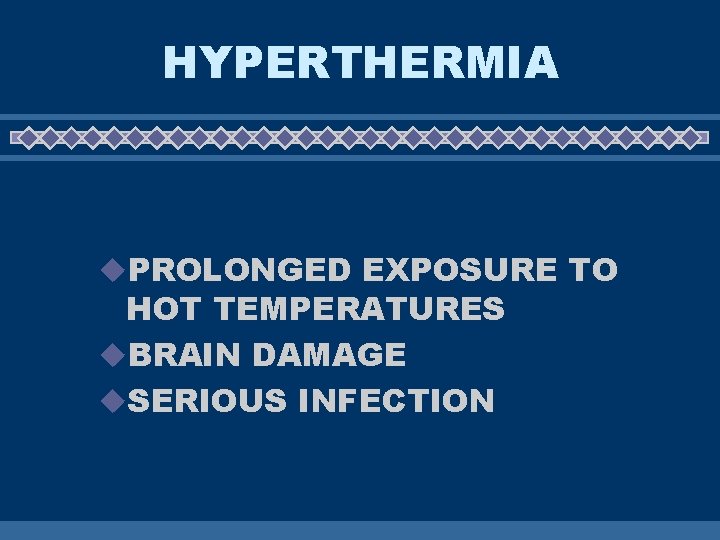 HYPERTHERMIA u. PROLONGED EXPOSURE TO HOT TEMPERATURES u. BRAIN DAMAGE u. SERIOUS INFECTION 