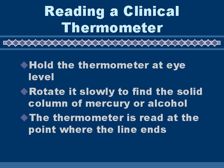 Reading a Clinical Thermometer u. Hold thermometer at eye level u. Rotate it slowly