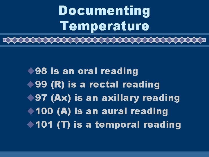 Documenting Temperature u 98 is an oral reading u 99 (R) is a rectal