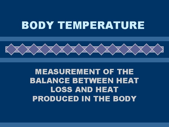 BODY TEMPERATURE MEASUREMENT OF THE BALANCE BETWEEN HEAT LOSS AND HEAT PRODUCED IN THE