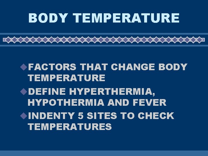 BODY TEMPERATURE u. FACTORS THAT CHANGE BODY TEMPERATURE u. DEFINE HYPERTHERMIA, HYPOTHERMIA AND FEVER