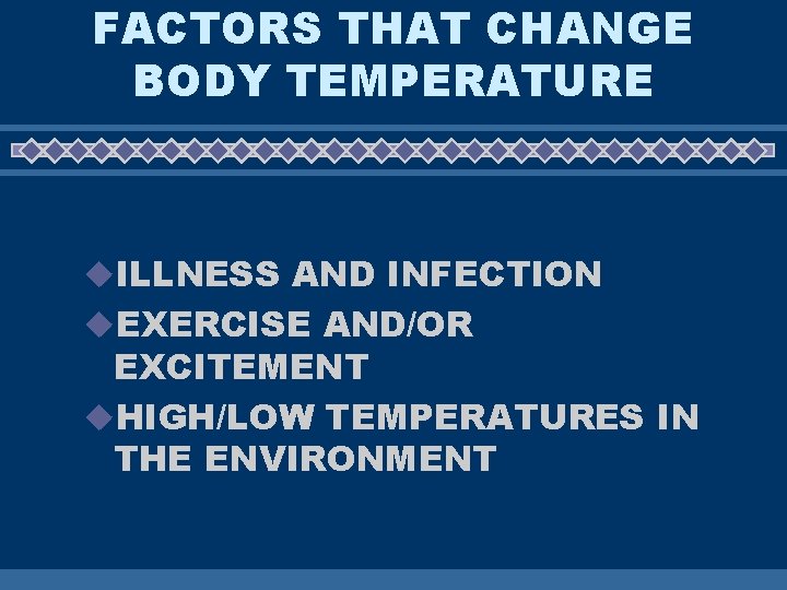 FACTORS THAT CHANGE BODY TEMPERATURE u. ILLNESS AND INFECTION u. EXERCISE AND/OR EXCITEMENT u.