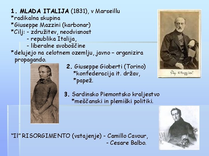 1. MLADA ITALIJA (1831), v Marseillu *radikalna skupina *Giuseppe Mazzini (karbonar) *Cilj: - združitev,