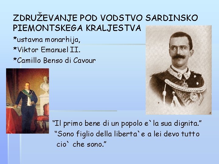 ZDRUŽEVANJE POD VODSTVO SARDINSKO PIEMONTSKEGA KRALJESTVA *ustavna monarhija, *Viktor Emanuel II. *Camillo Benso di