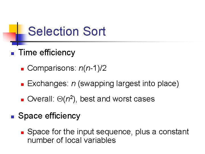 Selection Sort n n Time efficiency n Comparisons: n(n-1)/2 n Exchanges: n (swapping largest