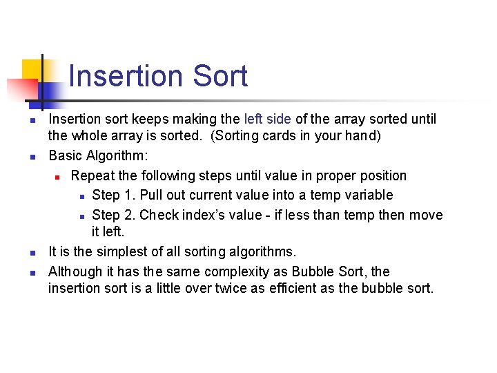 Insertion Sort n n Insertion sort keeps making the left side of the array