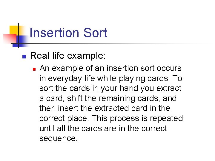 Insertion Sort n Real life example: n An example of an insertion sort occurs