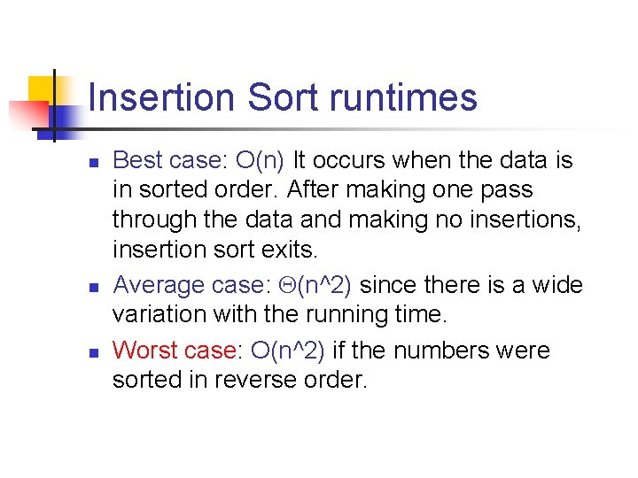 Insertion Sort runtimes n n n Best case: O(n) It occurs when the data