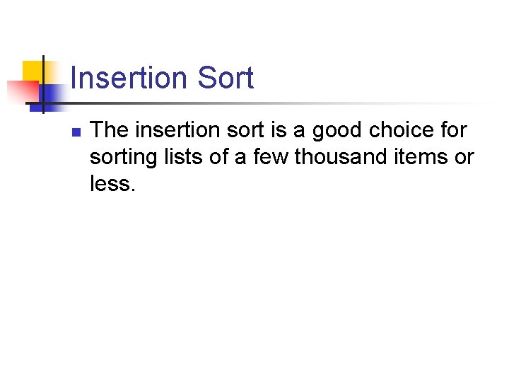 Insertion Sort n The insertion sort is a good choice for sorting lists of