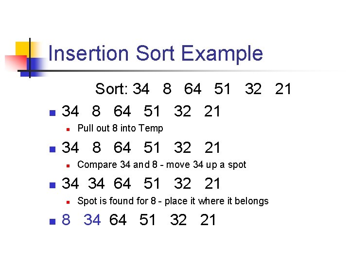 Insertion Sort Example n Sort: 34 8 64 51 32 21 n n Compare