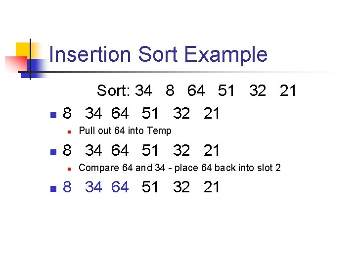 Insertion Sort Example n Sort: 34 8 64 51 32 21 8 34 64