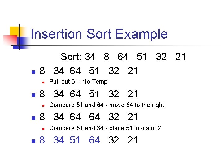 Insertion Sort Example n Sort: 34 8 64 51 32 21 8 34 64