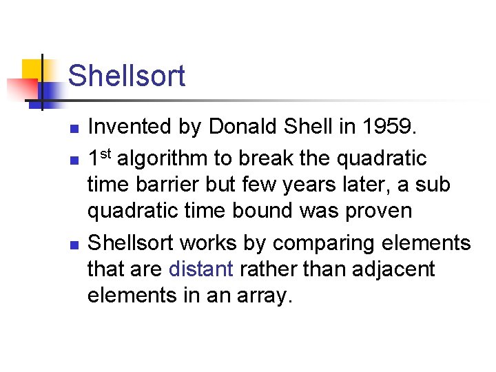 Shellsort n n n Invented by Donald Shell in 1959. 1 st algorithm to