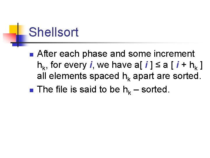 Shellsort n n After each phase and some increment hk, for every i, we