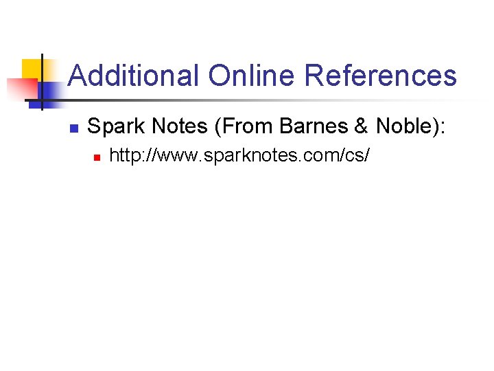 Additional Online References n Spark Notes (From Barnes & Noble): n http: //www. sparknotes.