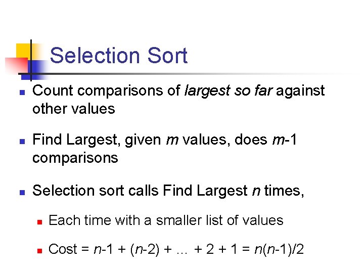 Selection Sort n n n Count comparisons of largest so far against other values