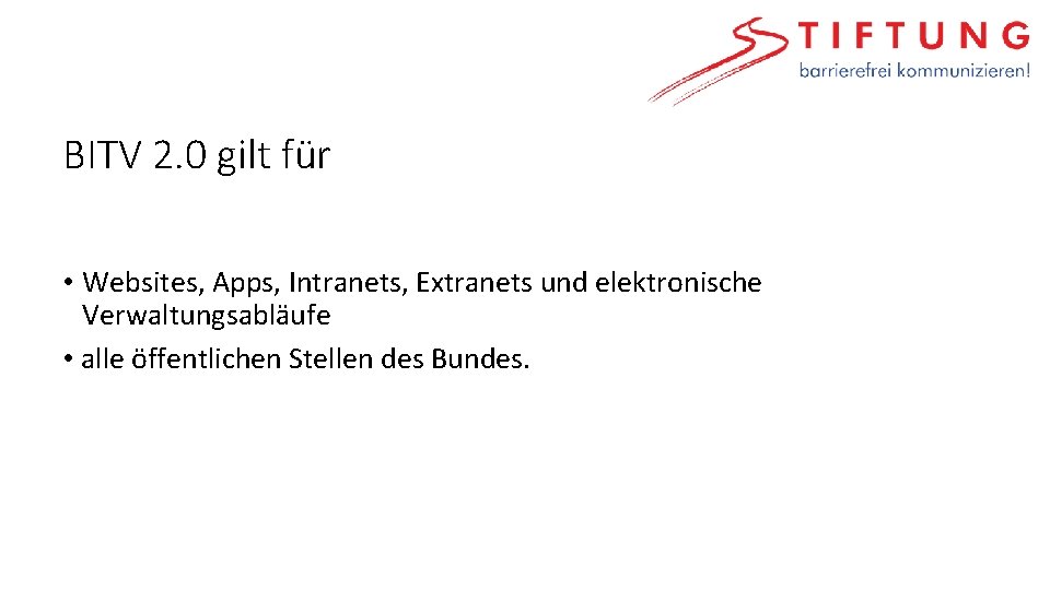 BITV 2. 0 gilt für • Websites, Apps, Intranets, Extranets und elektronische Verwaltungsabläufe •