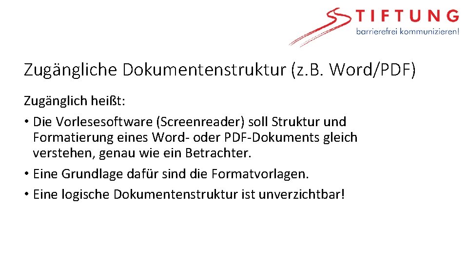 Zugängliche Dokumentenstruktur (z. B. Word/PDF) Zugänglich heißt: • Die Vorlesesoftware (Screenreader) soll Struktur und