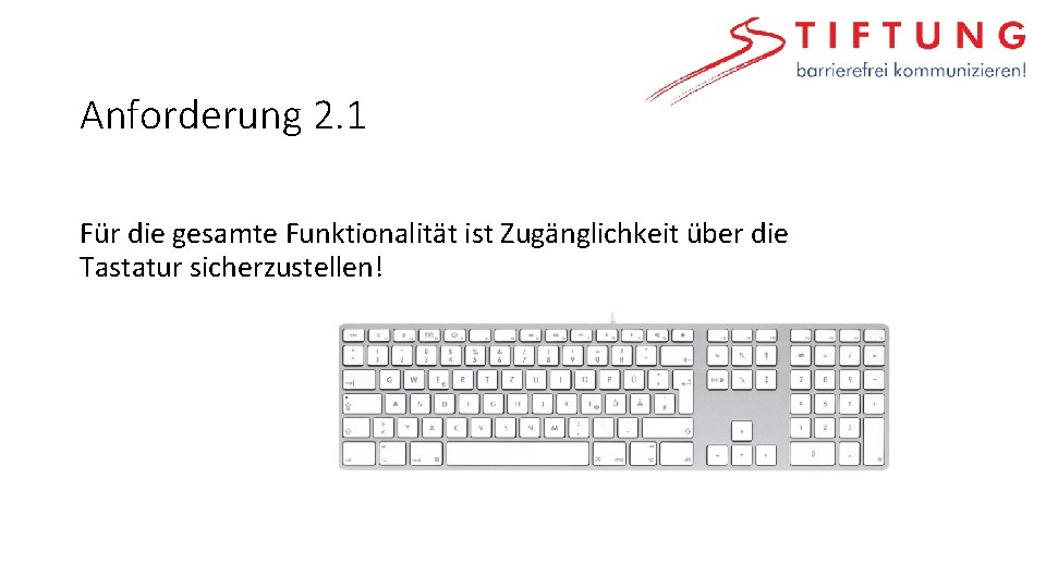 Anforderung 2. 1 Für die gesamte Funktionalität ist Zugänglichkeit über die Tastatur sicherzustellen! 