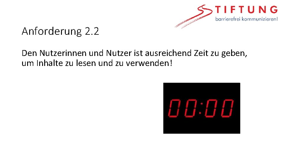 Anforderung 2. 2 Den Nutzerinnen und Nutzer ist ausreichend Zeit zu geben, um Inhalte