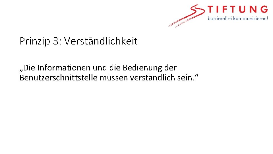 Prinzip 3: Verständlichkeit „Die Informationen und die Bedienung der Benutzerschnittstelle müssen verständlich sein. “