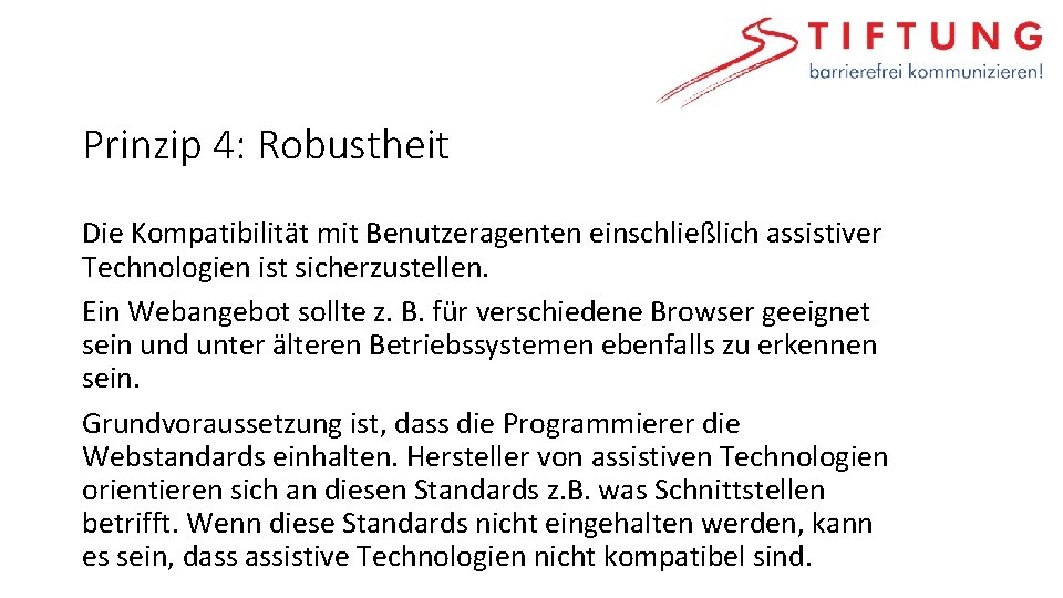 Prinzip 4: Robustheit Die Kompatibilität mit Benutzeragenten einschließlich assistiver Technologien ist sicherzustellen. Ein Webangebot