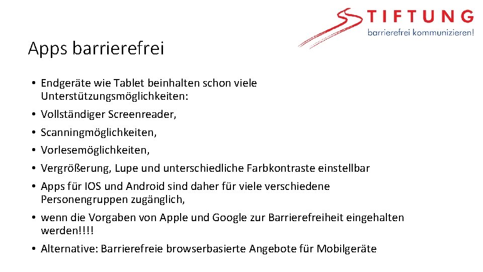 Apps barrierefrei • Endgeräte wie Tablet beinhalten schon viele Unterstützungsmöglichkeiten: • Vollständiger Screenreader, •