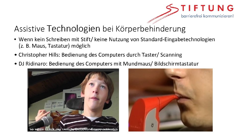 Assistive Technologien bei Körperbehinderung • Wenn kein Schreiben mit Stift/ keine Nutzung von Standard-Eingabetechnologien