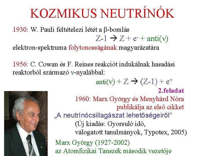 KOZMIKUS NEUTRÍNÓK 1930: W. Pauli feltételezi létét a β-bomlás Z-1 Z + e- +