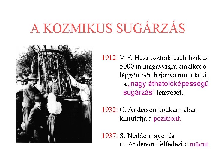 A KOZMIKUS SUGÁRZÁS 1912: V. F. Hess osztrák-cseh fizikus 5000 m magasságra emelkedő léggömbön