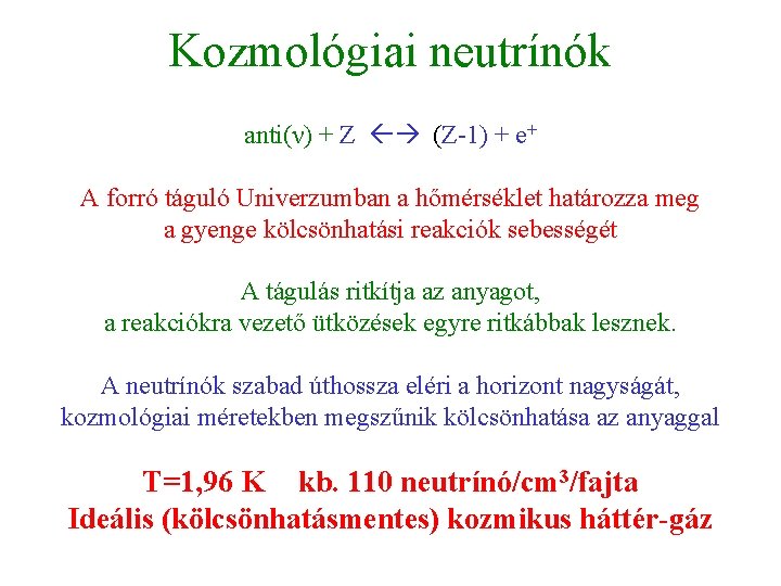 Kozmológiai neutrínók anti(ν) + Z (Z-1) + e+ A forró táguló Univerzumban a hőmérséklet