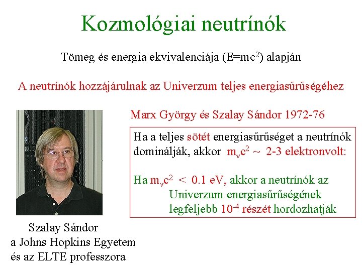 Kozmológiai neutrínók Tömeg és energia ekvivalenciája (E=mc 2) alapján A neutrínók hozzájárulnak az Univerzum